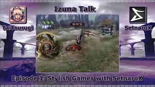 Izuna Talk Episode 1 - Stylish Games With SetnaroX Izuna Talk Episode 1 - Stylish Games With SetnaroX