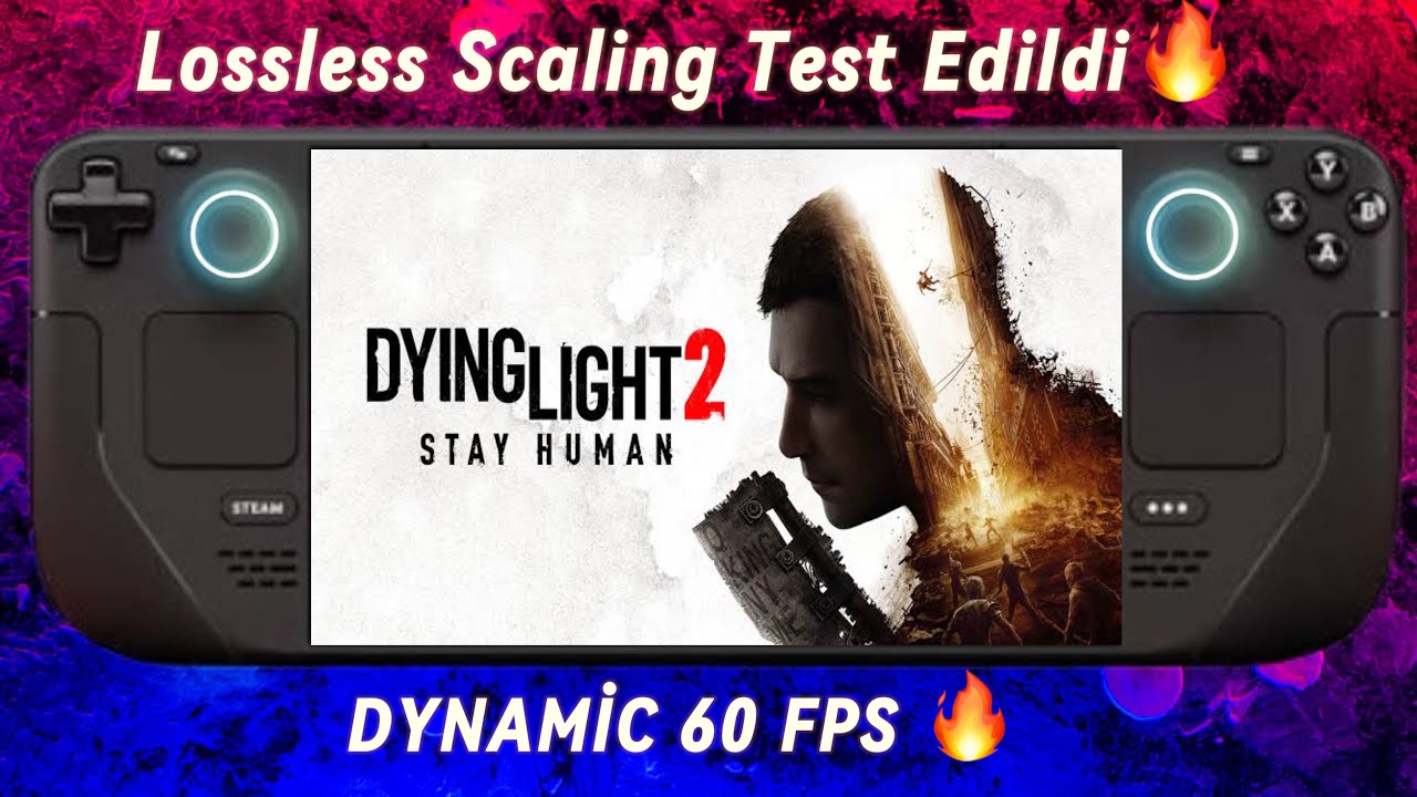 Steam Deck Oyun İnceleme: DYING LIGHT 2 Lossless Scaling Dynamic 60 FPS ...