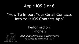 iPhone | iOS 5 &amp; 6 | How to import Google Gmail Contacts into the iPhone