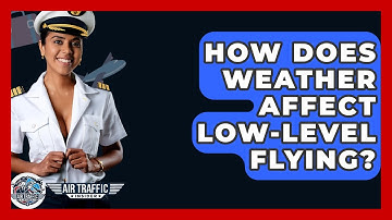 How Does Weather Affect Low-level Flying? - Air Traffic Insider
