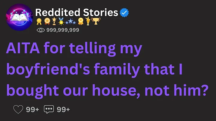 AITA for telling my boyfriend's family that I bought our house, not him?