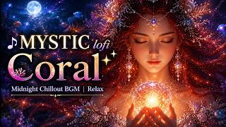 [🎵 MYSTIClofi Coral 🪸] Glowing Orb Ambient | Ethereal Lofi Mix