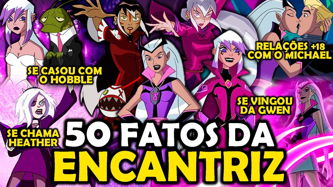 50 FATOS SOBRE A ENCANTRIZ EM BEN 10!!!