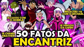 50 FATOS SOBRE A ENCANTRIZ EM BEN 10!!!