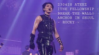 230428 ATEEZ(에이티즈) [THE FELLOWSHIP : BREAK THE WALL] ANCHOR IN SEOUL(앙콘) - ROCKY (돌출만)