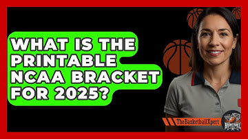 What Is the Printable NCAA Bracket for 2025? | The Basketball Xpert News