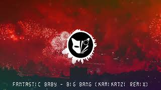 BIGBANG - FANTASTIC BABY (Kamikatzi Remix)