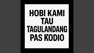 HOBI KAMI TAU TAGULANDANG PAS KODIO