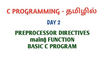 C PROGRAMMING IN TAMIL | PREPROCESSOR DIRECTIVES | | MAIN FUNCTION | BASIC C PROGRAM | DAY 2
