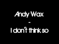 Andy Wax - I don't think so