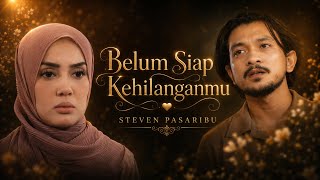 Belum Siap Kehilangan | Steven Pasaribu | Rindu Awak Separuh Nyawa