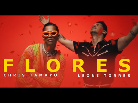 CHRIS TAMAYO x @LeoniTorres- FLORES [Official Video]