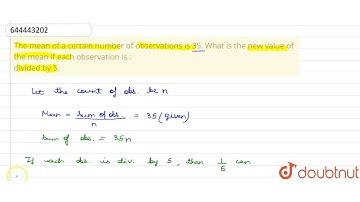 The mean of a certain number of observations is 35. What is the new value of the mean if each ob...