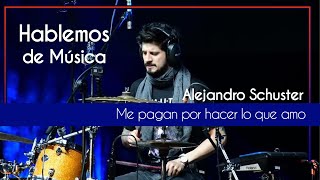 Me pagan por hacer lo que amo / Alejandro Schuster / Hablemos de Música