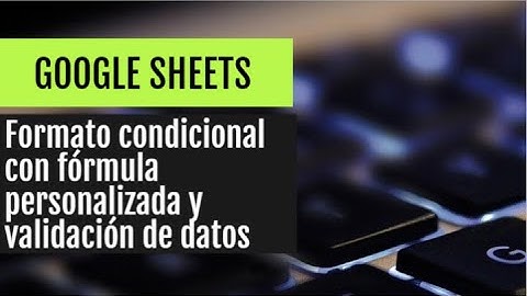 Formato condicional con fórmula personalizada y validación de datos