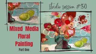 Studio Session 150 / Mixed Media Floral Painting