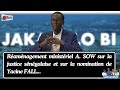 Réaménagement ministériel A. SOW sur la justice sénégalaise et sur la nomination de Yacine FALL...