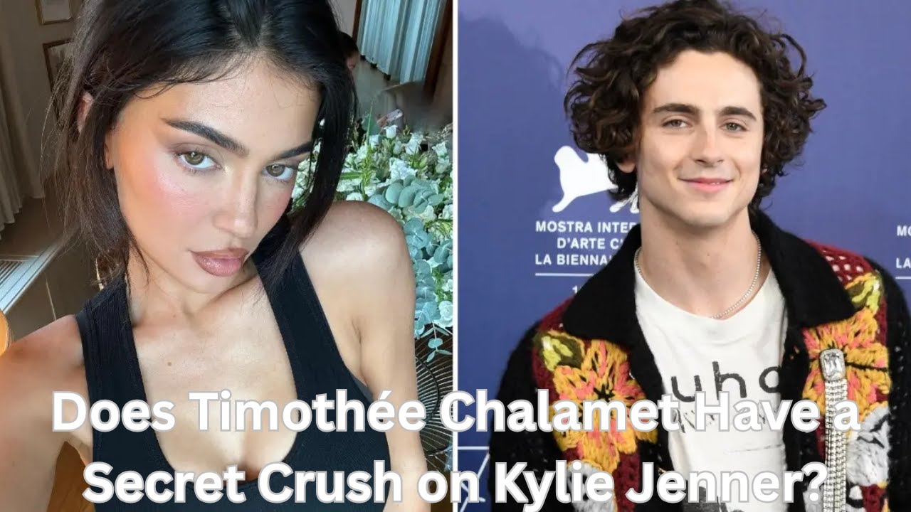 Does Timothée Chalamet Have a Secret Crush on Kylie Jenner?
