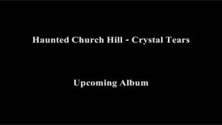 Haunted Church Hill - Crystal Tears (Rough Draft)