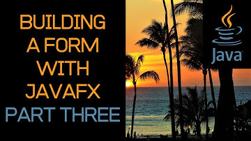 Beginner Java Tutorial - Building A Form with JavaFX - Part Three