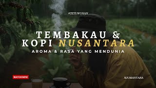 Mengenal Tembakau & Kopi Nusantara | Warisan Budaya Indonesia yang Mendunia 