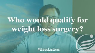 Who would qualify for weight loss surgery? #BassListens