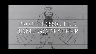 Project 3550 / Ep. 5 (3DMJ Godfather)