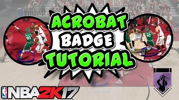 NBA 2K17- ACROBAT BADGE FAST TUTORIAL | QUICKEST METHOD | BEST METHOD!!!