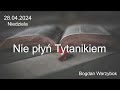 28042024  niedziela  nie py tytanikiem bogdan warzybok