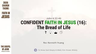 CCMC Sermon of 3 May 2026 - Confident Faith in Jesus (16): The Bread of Life (by Rev Kenneth Huang)