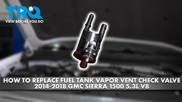 How to Replace Fuel Tank Vapor Vent Check Valve 2014-2018 GMC Sierra 1500 5.3l V8