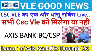 Launch of Axis Bank Bc and Csp Services Through CSC, Vle Axis bank bc point Apply Online Process