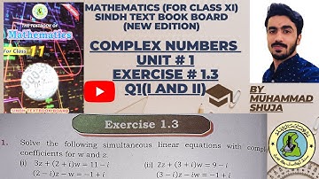 CLASS XI MATHEMATICS(NEW EDITION) SINDH TEXT BOARD | "COMPLEX NO Ex # 1.3 Q1 | BY MUHAMMAD SHUJA