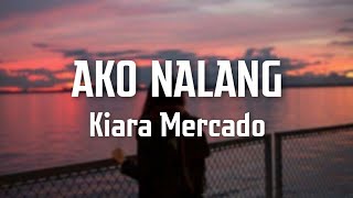 AKO NALANG - Cover by Kiara Mercado (Lyrics Video) chords
