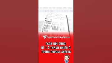 Tách nội dung từ 1 ô thành nhiều ô trong Google Sheets #daotaotinhoc #tinhocvanphong #googlesheets