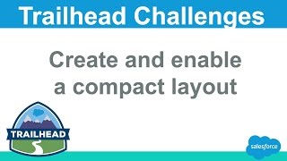 Create and enable a compact layout | Salesforce Trailhead
