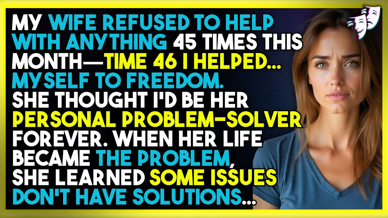 My Wife Refused To Help With Anything 45 Times This Month—Time 46 I Helped... Myself To FREEDOM.