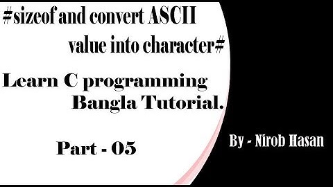 C programming Bangla Tutorial Part #05 (sizeof and convert ASCII value into character)