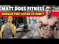 MATT DOES FITNESS! Should You Listen To Him? | Can He Get You Abs?!