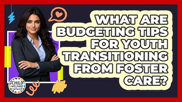 What Are Budgeting Tips For Youth Transitioning From Foster Care? - Child Welfare Network