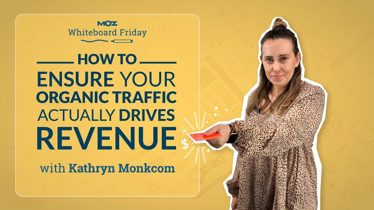 How to Ensure Your Organic Traffic Actually Drives Revenue — Whiteboard Friday [Kathryn Monkcom]