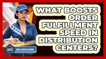 What Boosts Order Fulfillment Speed In Distribution Centers? - Smart Logistics Network