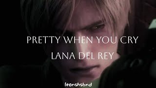 Pretty When You Cry - Lana Del Rey / Leon S. Kennedy