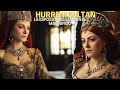 Haseki hurrem sultan la esposa de sleyman el magnifico