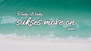 Tinky Winky - sukses move on (cover)