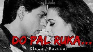 Do Pal Ruka [Slowed   Reverb] - Veer Zaara | LofiWala | Sonu Nigam, Lata M | Lofimix |