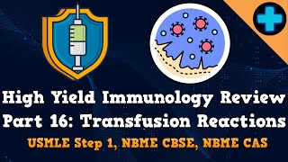High Yield Immunology Review Part 16: Transfusion Reactions (USMLE Step 1, NBME CBSE & NBME CAS)
