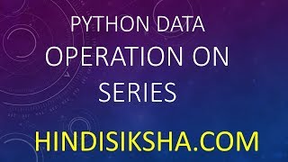 Python+Data: Basic Operation on Series in Hindi