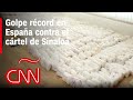 Policía de España hace megadecomiso de metanfetamina del cártel de Sinaloa