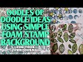 OODLES OF DOODLE IDEAS WITH SIMPLE FOAM STAMP BACKGROUND for your Junk Journal